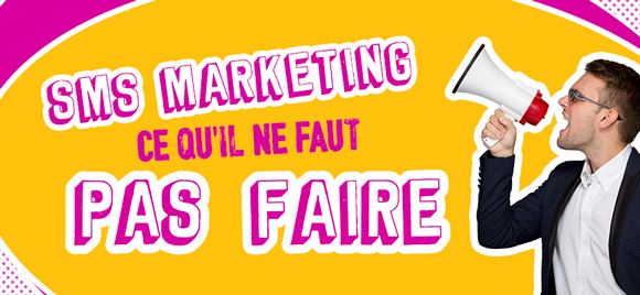 SMS Marketing ce qu'il ne faut PAS faire